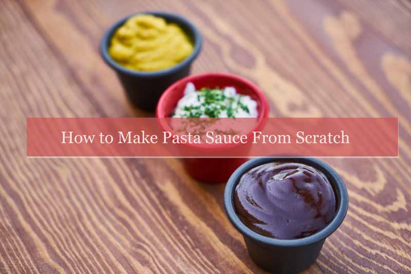 How to Make Pasta Sauce From Scratch